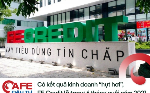 Có kết quả kinh doanh “hụt hơi”, FE Credit lỗ trong 6 tháng cuối năm 2021