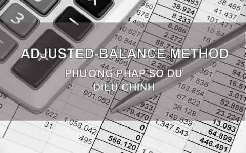 Phương thức số dư điều chỉnh (Adjusted Balance Method) là gì? Cách thức hoạt động