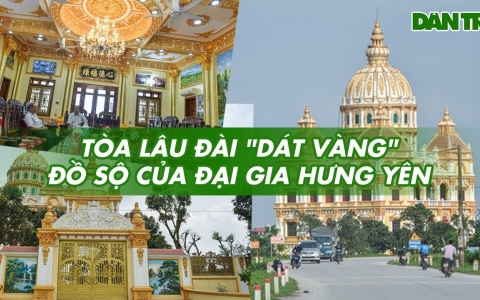 Tòa lâu đài 'dát vàng' đồ sộ của đại gia Hưng Yên