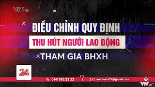 Điều chỉnh quy định để thu hút người tham gia BHXH