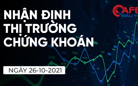 Nhận định thị trường chứng khoán ngày 26/10: Cơ hội tích lũy cổ phiếu