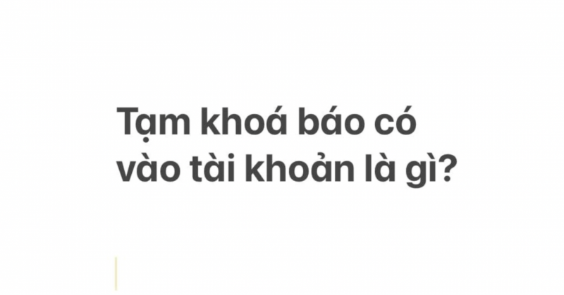 Tạm khoá báo có vào tài khoản là gì?